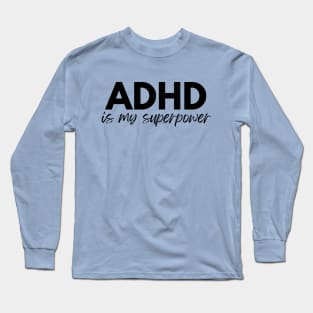 ADHD Is My Superpower Long Sleeve T-Shirt